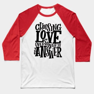 Choosing Love is the Answer, Love T-shirt Baseball T-Shirt